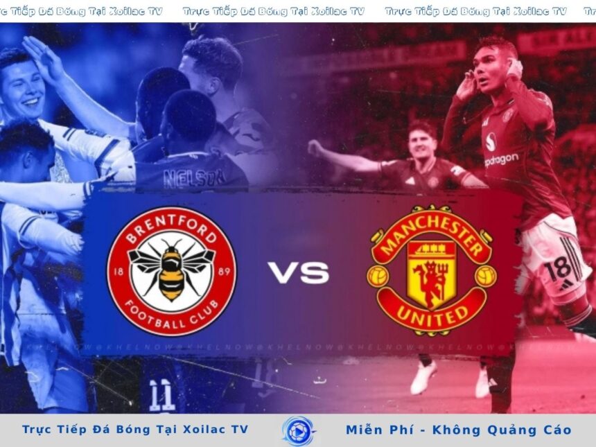 Nhận Định Brentford vs MU (18h30 Ngày 27/9): Điểm Tựa Sân Nhà